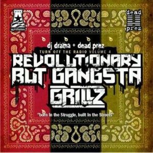 DJ Drama, Dead Prez - Revolutionary But Gangsta Grillz