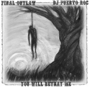 FinaL Outlaw - You Will Betray Me (Prod. by DJ Puerto Roc)