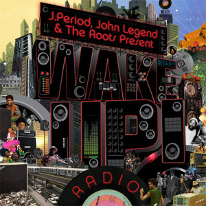 J. Period, John Legend and The Roots present Wake Up! Radio mixtape