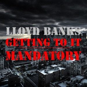 Lloyd Banks - Getting To It Mandatory from Cold Corner 2 mixtape