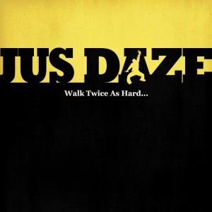 Jus Daze - Walk Twice As Hard