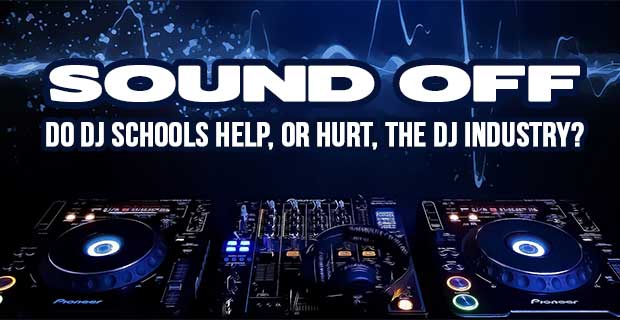 SOUND OFF: Are DJ Schools Helping or Hurting the DJ Industry?